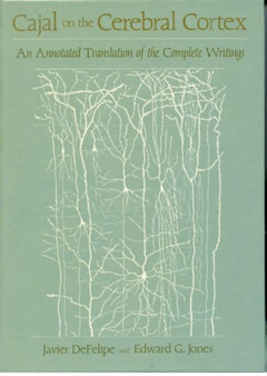 Cajal on the Cerebral Cortex : An Annotated Translation of the Complete Writings : 1 by Santiago Ramon y Cajal - Hardback