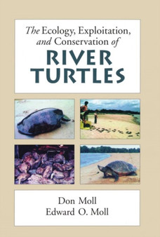 The Ecology, Exploitation and Conservation of River Turtles by Don Moll - Hardback
