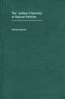The Surface Chemistry of Natural Particles by Garrison Sposito - Hardback