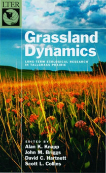 Grassland Dynamics : Long-Term Ecological Research in Tallgrass Prairie by Alan K. Knapp - Hardback