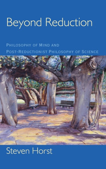 Beyond Reduction : Philosophy of Mind and Post-Reductionist Philosophy of Science by Steven Horst - Hardback