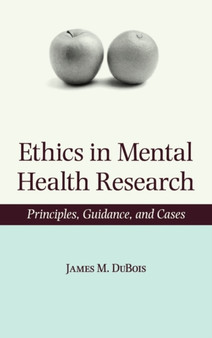 Ethics in Mental Health Research : Principles, guidance, and cases by James M. DuBois - Hardback