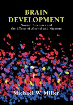 Brain Development : Normal Processes and the Effects of Alcohol and Nicotine by Michael W. Miller - Hardback Brain Development : Normal Processes and the Effects of Alcohol and Nicotine by Michael W. Miller - Hardback