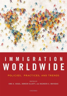 Immigration Worldwide : Policies, Practices, and Trends by Uma A. Segal - Hardback