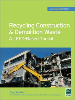 Recycling Construction & Demolition Waste: A LEED-Based Toolkit (GreenSource) by Greg Winkler - Hardback