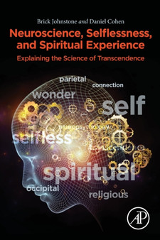 Neuroscience, Selflessness, and Spiritual Experience : Explaining the Science of Transcendence by Brick Johnstone - Paperback
