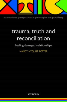 Trauma, Truth and Reconciliation : Healing damaged relationships by Nancy Potter - Paperback