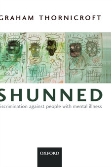 Shunned : Discrimination against people with mental illness by Graham Thornicroft - Hardback