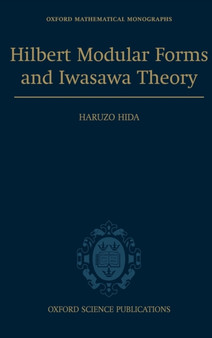 Hilbert Modular Forms and Iwasawa Theory by Haruzo Hida - Hardback