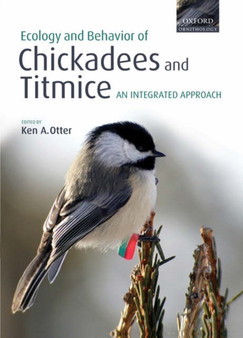 Ecology and Behavior of Chickadees and Titmice : an integrated approach by Ken A. Otter - Hardback
