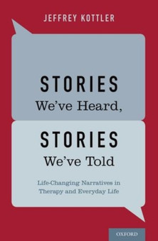 Stories We've Heard, Stories We've Told : Life-Changing Narratives in Therapy and Everyday Life by Jeffrey Kottler - Hardback