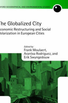 The Globalized City : Economic Restructuring and Social Polarization in European Cities by Frank Moulaert - Hardback