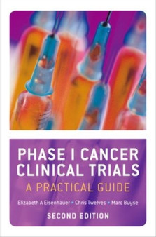 Phase I Cancer Clinical Trials : A Practical Guide by Elizabeth A. Eisenhauer - Paperback