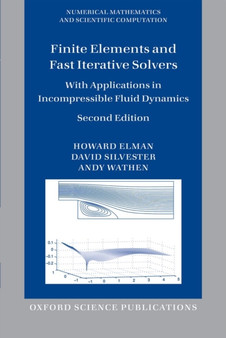 Finite Elements and Fast Iterative Solvers : with Applications in Incompressible Fluid Dynamics by Howard Elman - Paperback