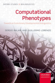 Computational Phenotypes : Towards an Evolutionary Developmental Biolinguistics by Sergio) Balari - Paperback