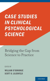 Case Studies in Clinical Psychological Science : Bridging the Gap from Science to Practice by William O'Donohue - Hardback