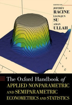 The Oxford Handbook of Applied Nonparametric and Semiparametric Econometrics and Statistics by Jeffrey Racine - Hardback