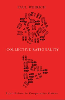 Collective Rationality : Equilibrium in Cooperative Games by Paul Weirich - Paperback