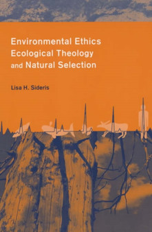 Environmental Ethics, Ecological Theology, and Natural Selection : Suffering and Responsibility by Lisa Sideris - Paperback