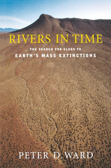 Rivers in Time : The Search for Clues to Earth's Mass Extinctions by Peter Ward - Paperback