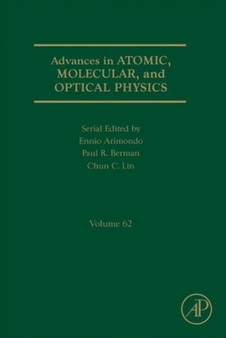 Advances in Atomic, Molecular, and Optical Physics : Volume 62 by Paul R. B.S. Ph.D. M.Phil Berman - Hardback