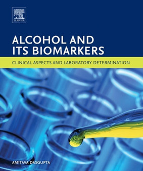 Alcohol and Its Biomarkers : Clinical Aspects and Laboratory Determination by Amitava Ph.D DABCC Dasgupta - Hardback