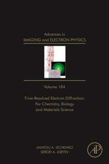 Advances in Imaging and Electron Physics : Time Resolved Electron Diffraction: For Chemistry, Biology And Material Science Volume 184 by Peter W. Hawkes - Hardback