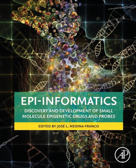 Epi-Informatics : Discovery and Development of Small Molecule Epigenetic Drugs and Probes by Jose Medina-Franco - Paperback