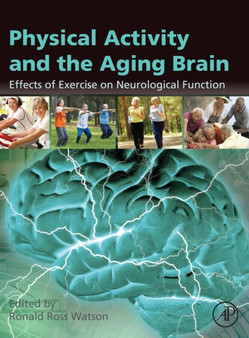 Physical Activity and the Aging Brain : Effects of Exercise on Neurological Function by Ronald Ross Watson - Hardback Physical Activity and the Aging Brain : Effects of Exercise on Neurological Function by Ronald Ross Watson - Hardback