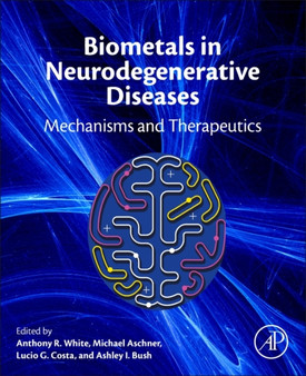 Biometals in Neurodegenerative Diseases : Mechanisms and Therapeutics by Anthony R. White - Hardback