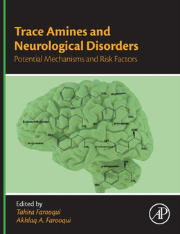 Trace Amines and Neurological Disorders : Potential Mechanisms and Risk Factors by Tahira Farooqui - Hardback