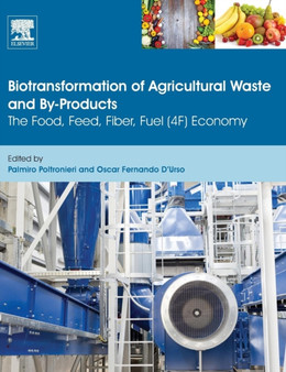 Biotransformation of Agricultural Waste and By-Products : The Food, Feed, Fibre, Fuel (4F) Economy by Palmiro Lecce Italy) Poltronieri - Hardback