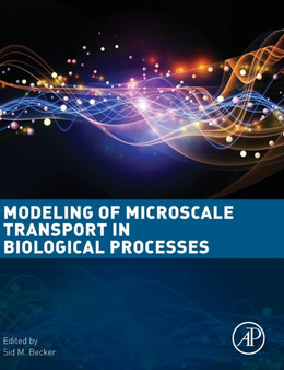 Modeling of Microscale Transport in Biological Processes by Sid M. Becker - Hardback