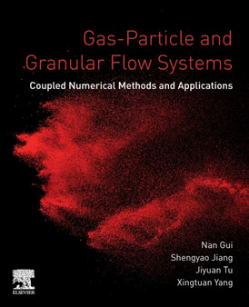 Gas-Particle and Granular Flow Systems : Coupled Numerical Methods and Applications by Nan Gui - Paperback