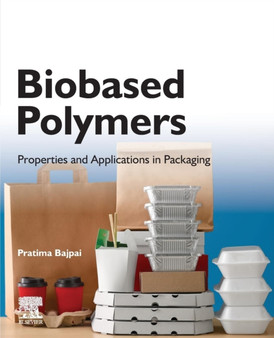 Biobased Polymers : Properties and Applications in Packaging by Pratima Bajpai - Paperback