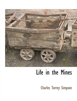 Life in the Mines by Charles Torrey Simpson - Paperback