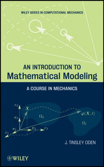 An Introduction to Mathematical Modeling : A Course in Mechanics by J.Tinsley Oden - Hardback