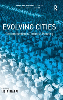 Evolving Cities : Geocomputation in Territorial Planning by Lidia Diappi - Hardback