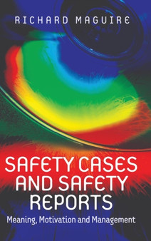 Safety Cases and Safety Reports : Meaning, Motivation and Management by Richard Maguire - Hardback