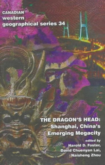 The Dragon's Head : Shanghai, China's Emerging Megacity by Harold Foster - Paperback