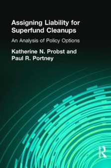 Assigning Liability for Superfund Cleanups : An Analysis of Policy Options by Katherine N. Probst - Paperback