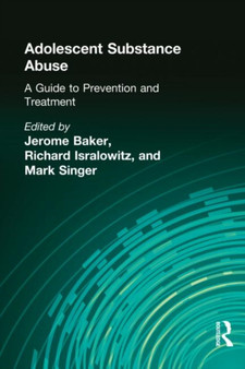 Adolescent Substance Abuse : A Guide to Prevention and Treatment by Jerome Beker - Hardback