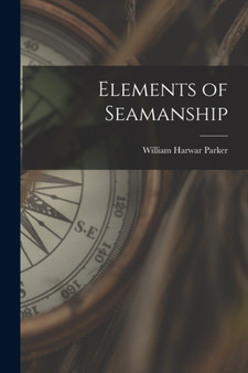 Elements of Seamanship by William Harwar 1826-1896 Parker - Paperback