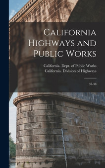 California Highways and Public Works : 37-38 by California Dept of Public Works - Hardback