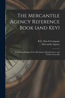 The Mercantile Agency Reference Book (and key) : Containing Ratings of the Merchants, Manufacturers, and Traders Generally by Mercantile Agency - Paperback