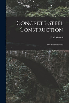 Concrete-steel Construction : (der Eisenbetonbau) by Emil Morsch - Paperback
