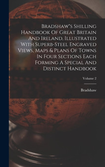 Bradshaw"s Shilling Handbook Of Great Britain And Ireland, Illustrated With Superb-steel Engraved Views, Maps & Plans Of Towns In Four Sections Each Forming A Special And Distinct Handbook; Volume 2 by Bradshaw - Hardback