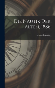 Die Nautik der Alten, 1886 by Arthur Breusing - Hardback