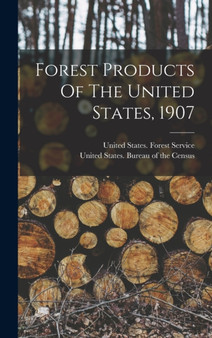 Forest Products Of The United States, 1907 by United States Forest Service - Hardback