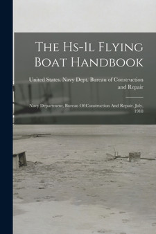 The Hs-1l Flying Boat Handbook : Navy Department, Bureau Of Construction And Repair. July, 1918 by United States Navy Dept Bureau of C - Paperback